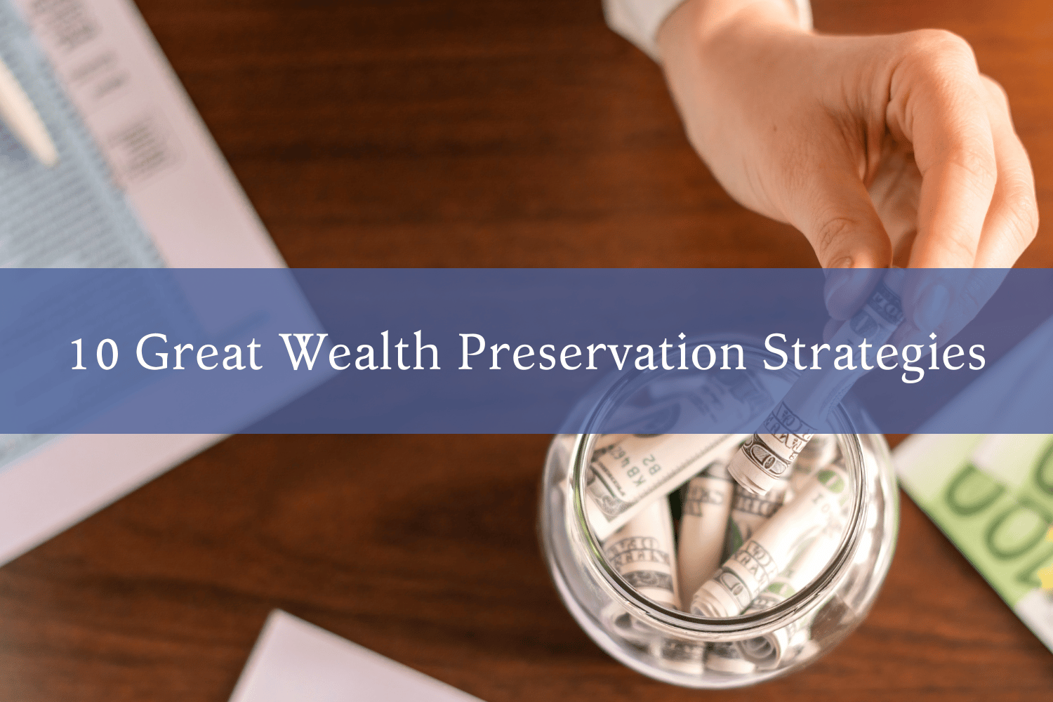 10 Wealth Preservation Strategies Beyond Your Lifetime